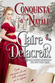 Title: Conquista di Natale (Guida essenziale all'arte della seduzione per le signore, #1), Author: Claire Delacroix