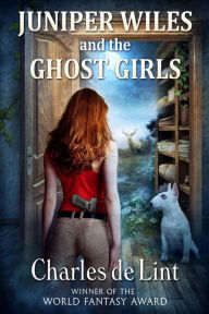 Title: Juniper Wiles and the Ghost Girls, Author: Charles de Lint