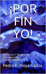 Title: ¡POR FIN YO! Ejercicios Y Técnicas De Introspección Y Autoconocimiento, Author: Pedro E. Moya García