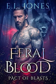 Title: Feral Blood (Pact of Beasts, #4), Author: E.L.  Jones