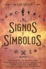 Signos y símbolos: Desvelando el significado espiritual de los sellos angélicos, tótems y otros símbolos mágicos, sagrados y religiosos