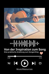 Title: Von der Inspiration zum Song Eine praktische Anleitung zum Songwriting, Author: MusicResources