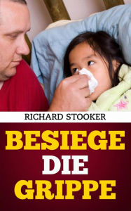 Title: Besiege die Grippe (Medical), Author: Richard Stooker