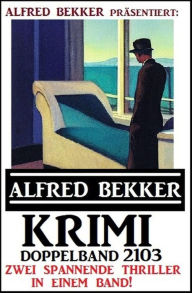 Title: Krimi Doppelband 2103 - Zwei spannende Thriller in einem Band, Author: Alfred Bekker