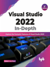 Title: Visual Studio 2022 In-Depth: Explore the Fantastic Features of Visual Studio 2022 - 2nd Edition, Author: Ockert J. du Preez