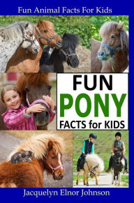 Title: Fun Pony Facts for Kids (Fun Animal Facts For Kids), Author: Jacquelyn Elnor Johnson