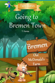 Title: Going to Bremen Town (Fairy Stories), Author: T. Ferries