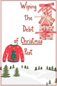 Title: Wiping the Debt of Christmas Past (Financial Freedom, #69), Author: Joshua King