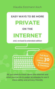 Title: Easy Ways to Be More Private on the Internet (Second Edition), Author: Klaudia Zotzmann-Koch