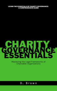 Title: Charity Governance Essentials, Author: D Brown