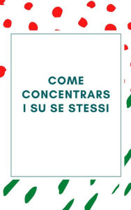 Title: Come concentrarsi su se stessi, Author: clarisse goffard