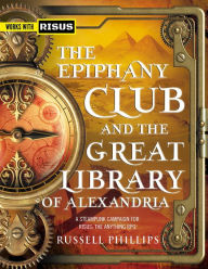 Title: The Epiphany Club and the Great Library of Alexandria: A Steampunk campaign for RISUS: The Anything RPG (RPG Books, #2), Author: Russell Phillips