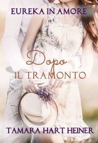 Title: Dopo il tramonto (Eureka in Amore, #5), Author: Tamara Hart Heiner