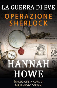 Title: Operazione Sherlock (La guerra di Eve, Eroine dell'SOE, #5), Author: Hannah Howe