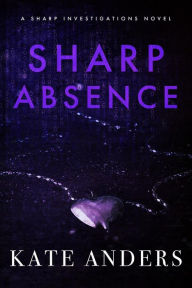 Title: Sharp Absence (Sharp Investigations, #1), Author: Kate Anders