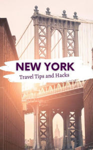 Title: New York Travel Tips and Hacks/ My Favorite Places in New York, Author: Ideal Travel Masters