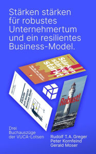 Title: Stärken stärken für resilientes Unternehmertum und ein robustes Business-Model., Author: Rudolf T. A. Greger