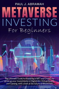 Title: Metaverse Investing for Beginners, Author: PAUL J. ABRAMAH