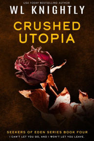 Title: Crushed Utopia (Seekers of Eden, #4), Author: WL Knightly