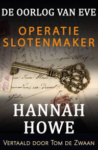 Title: De Oorlog van Eve - Operatie Slotenmaker (De Oorlog van Eve, Heldinnen van de SOE, #2), Author: Hannah Howe