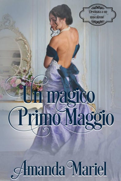 Un magico Primo Maggio (Destinata a un mascalzone, #2)