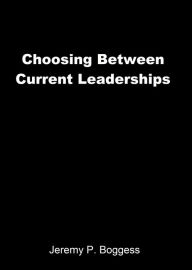 Title: Choosing Between Current Leaderships, Author: Jeremy P. Boggess