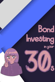 Title: Bond Investing in Your 30s (Financial Freedom, #63), Author: Joshua King