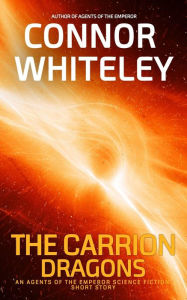 Title: The Carrion Dragons: An Agents Of The Emperor Science Fiction Short Story (Agents of The Emperor Science Fiction Stories), Author: Connor Whiteley