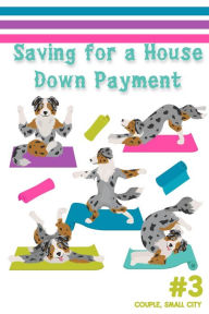 Title: Saving for a House Down Payment #3: Couple, Small City (Financial Freedom, #42), Author: Joshua King