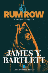 Title: Rum Row: A Prequel Novella (A Swamp Yankee Mystery), Author: James Y. Bartlett