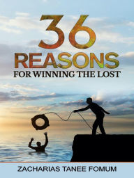 Title: Thirty-Six Reasons For Winning The Lost (Evangelism, #1), Author: Zacharias Tanee Fomum