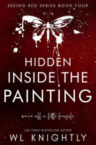 Title: Hidden Inside the Painting (Seeing Red Series, #4), Author: WL Knightly