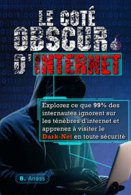 Title: Le coté obscur d'Internet: explorez ce que 99% des internautes ignorent sur les ténèbres d'Internet et apprenez à visiter le dark net en toute sécurité, Author: Hacking House