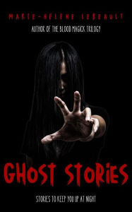 Title: Ghost Stories: Stories to Keep You Up at Night, Author: Marie-Hélène Lebeault