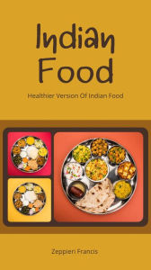 Title: Indian Food Healthier Version Of Indian Food, Author: Zeppieri Francis