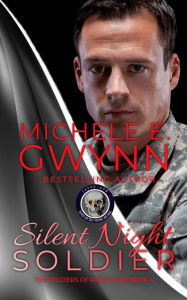 Title: Silent Night Soldier (The Soldiers of PATCH-COM, #4), Author: Michele E. Gwynn