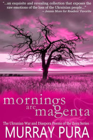 Title: Mornings are Magenta (The Zoya Septet, #7), Author: Murray Pura