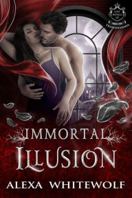 Title: Immortal Illusion (Lost Royals of Transylvania, #1), Author: Alexa Whitewolf