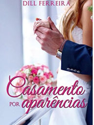 Title: Casamento por aparências, Author: Dill Ferreira