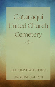 Title: Cataraqui United Church Cemetery 5 (The Grave Whisperer), Author: Angeline Gallant