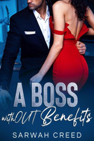 Title: A Boss withOUT Benefits (grumpy boss, #6), Author: Sarwah Creed