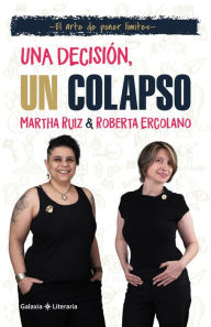 Title: Una decisión, un colapso. El arte de poner límites, Author: Martha Ruiz