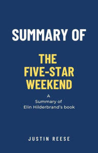 Title: Summary of The Five-Star Weekend by Elin Hilderbrand, Author: Justin Reese