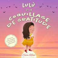 Title: Lulù et le coquillage de gratitude: Une histoire entrer aux petits l'importance de pensait positif, Author: Clara Mele