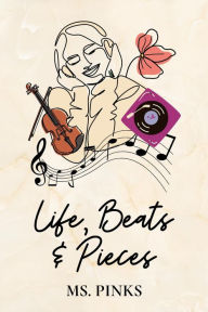 Title: Life, Beats, & Pieces, Author: Ms. Pinks