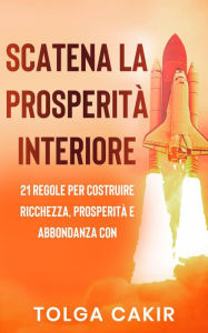 Title: Scatena La Prosperità Interiore, Author: Tolga Cakir