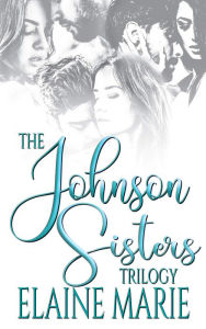 Title: The Johnson Sisters Trilogy, Author: Elaine Marie