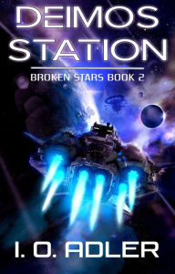 Title: Deimos Station (Broken Stars, #2), Author: I.O. Adler