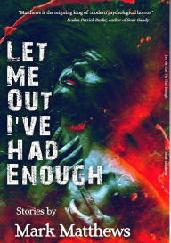 Title: Let Me Out I've Had Enough, Author: Mark Matthews