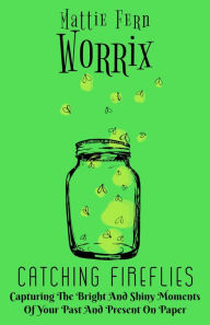 Title: Catching Fireflies, Author: Mattie Fern Worrix